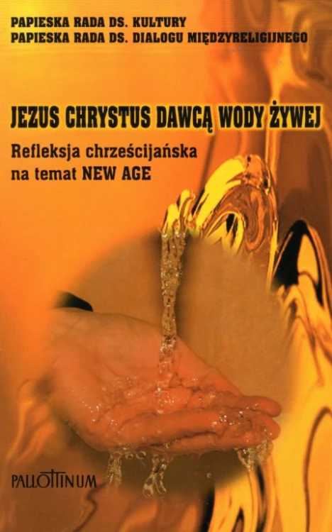 Jezus Chrystus Dawcą wody żywej. Refleksja chrześcijańska na temat NEW AGE (książka) - -, naukowe, Wydawnictwo Pallottinum, 2003 r., oprawa miękka - 09311 9788370144616