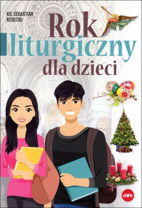 Rok liturgiczny dla dzieci (książka) - ks. Sebastian Kosecki, dzieci, Wydawnictwo eSPe, 2025 r., oprawa miękka - 09258 9788382013344