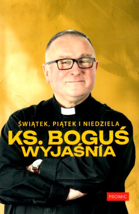 Świątek, piatek i niedziela Ks. Boguś wyjaśnia (książka) - Bogusław Kowalski, popularnonaukowe, Wydawnictwo Księży Marianów, 2025 r., oprawa miękka ze skrzydełkami - 68852 9788368328288