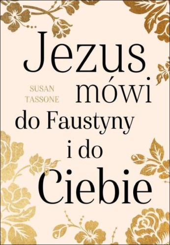 Jezus mówi do Faustyny i do Ciebie (książka) - Susan Tassone, Miłosierdzie Boże, Wydawnictwo M, 2021 r., oprawa miekka - 11019 9788380436299