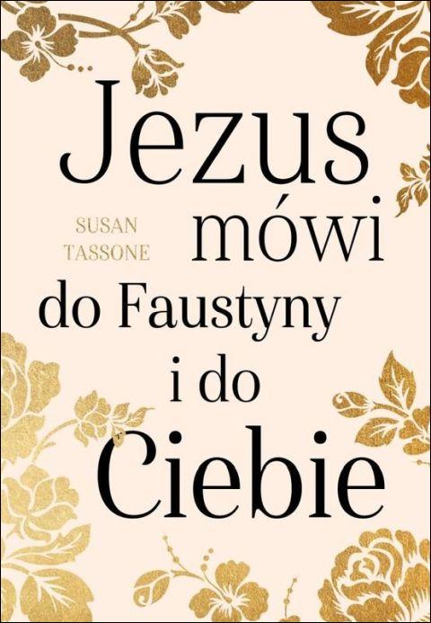 Jezus mówi do Faustyny i do Ciebie (książka) - Susan Tassone, Miłosierdzie Boże, Wydawnictwo M, 2021 r., oprawa miekka - 11019 9788380436299