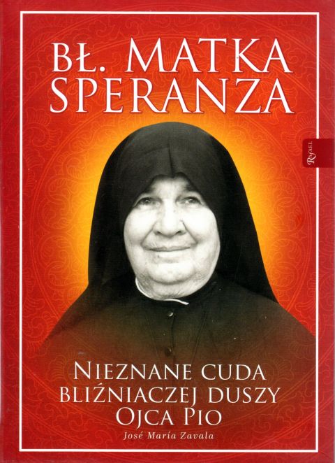 Bł. Matka Speranza. Nieznane cuda bliźniaczej duszy Ojca Pio (książka) - Jose Maria Zavala, biografie, Dom Wydawniczy Rafael, 2020 r., oprawa zintegrowana - 01690 9788366560253