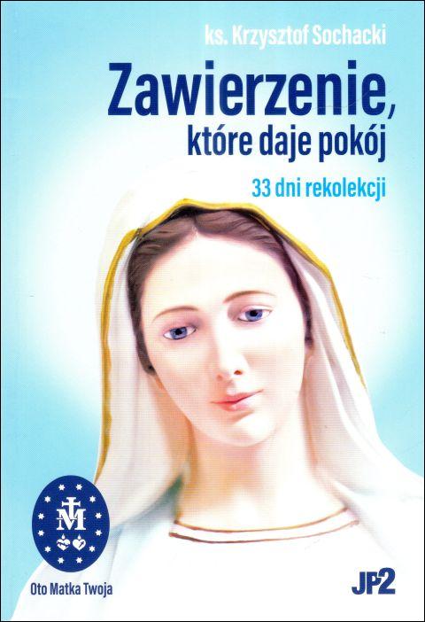 Zawierzenie, które daje pokój. 33 dni rekolekcji (książka) - ks. Krzysztof Sochacki, maryjne, WYDAWNICTWO JANA PAWŁA II, 2025 r., oprawa miękka - 68431 9788367680219
