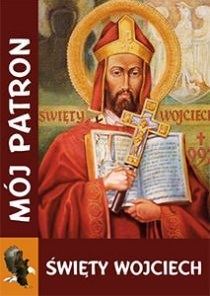 Mój patron - Święty Wojciech (książka) - -, nowenny i modlitwy, WYD. JUT, 2015 r., oprawa Miękka - 49292 9788364762420