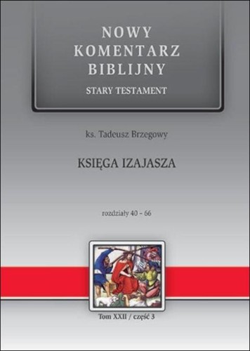 Księga IZAJASZA. Rozdz. 40-66 Nowy Komentarz Biblijny Stary Testament Tom XXII/część 3 (książka) - ks. Tadeusz Brzegowy, Biblia, Edycja św. Pawła, 2019 r., oprawa twarda - 62130 9788381311090