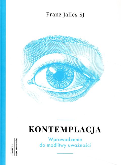 Kontemplacja. Wprowadzenie do modlitwy uważności (książka) - Franz Jalics, duchowość, Wydawnictwo WAM, 2024 r., oprawa twarda - 59732 9788327711960