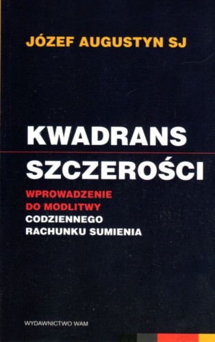 Kwadrans szczerości. Wprowadzenie do modlitwy codziennego rachunku sumienia (książka) - Józef Augustyn SJ, rachunek sumienia; Augustyn, Wydawnictwo WAM, 2020 r., oprawa miękka - 31620 9788327712035