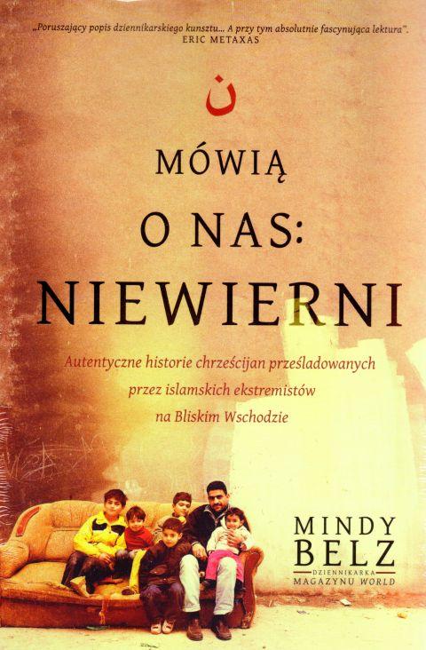 Mówią o nas: niewierni. Autentyczne historie (książka) - Mindy Belz, reportaż, AETOS MEDIA, 2018 r., oprawa miękka - 59868 9788361097631