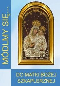 Módlmy się... do Matki Bożej Szkaplerznej (książka) - -, nowenny i modlitwy, WYD. JUT, 2013 r., oprawa miękka - 33667 9788363602307