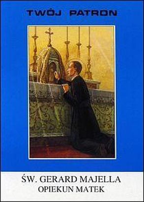 Twój patron - Św. Gerard Majella Opiekun matek (książka) - ks. Tarsycjusz Sinka CM, biografie, Wydawnictwo Instytut Teologiczny Księży Misjonarzy, 2005 r., oprawa miękka - 18135 9788372165992