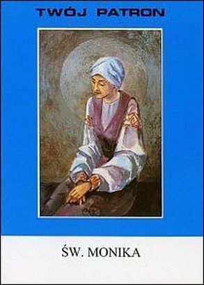 Twój patron - Św. Monika (książka) - Ewa Oćwieja, biografie, Wydawnictwo Instytut Teologiczny Księży Misjonarzy, 2002 r., oprawa miękka - 14423 9788386715626