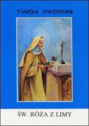 Twój patron - Św. Róża z Limy (książka) - ks. Michał Chorzępa, biografie, Wydawnictwo Instytut Teologiczny Księży Misjonarzy, 1995 r., oprawa miękka - 14411 9788386231034