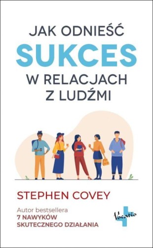 Jak odnieść sukces w relacjach z ludźmi (książka) - Stephen Covey, psychologia, Oficyna Wydawnicza VOCATIO, 2022 r., oprawa miękka - 13500 9788378293408