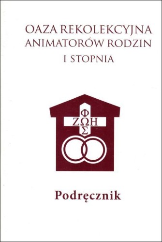 Oaza Rekolekcyjna Animatorów Rodzin I stopnia. Podręcznik (książka) - -, Światło-Życie, Wydawnictwo Światło-Życie, 2011 r., oprawa miękka - 00191 9788375350593