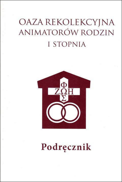 Oaza Rekolekcyjna Animatorów Rodzin I stopnia. Podręcznik (książka) - -, Światło-Życie, Wydawnictwo Światło-Życie, 2011 r., oprawa miękka - 00191 9788375350593