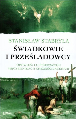 Świadkowie i prześladowcy (książka) - prof. Stanisław Stabryła, chrzescijaństwo, ESPRIT, 2025 r., oprawa miękka ze skrzydełkami - 68298 9788368317343
