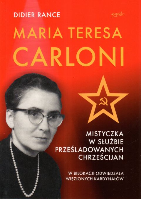 Maria Teresa Carloni: Mistyczka w służbie prześladowanych chrześcijan (książka) - Didier Rance, biografie, ESPRIT, 2023 r., oprawa miękka - 66261 9788367742726