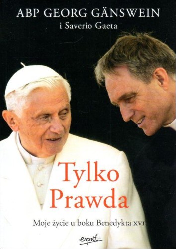 Tylko prawda. Moje życie u boku Benedykta XVI (książka) - abp Georg Ganswein, Saverio Gaeta, Benedykt XVI, ESPRIT, 2023 r., oprawa miekka - 64601 9788367530767