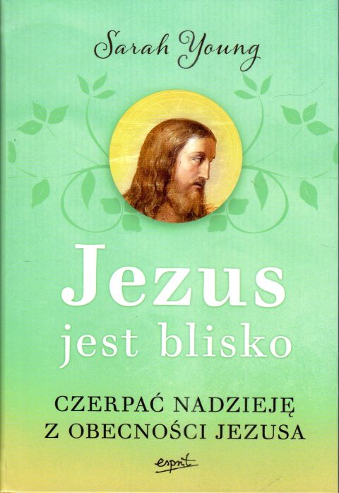 Jezus jest blisko. Czerpać nadzieję z obecności Jezusa (książka) - Sarah Young, Jezus, ESPRIT, 2024 r., oprawa zintegrowana - 46431 9788368144901