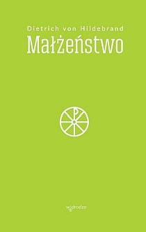 Małżeństwo (książka) - Dietrich von Hildebrand, małżeństwo, Wydawnictwo W drodze, 2017 r., oprawa miękka - 55811 9118837592900