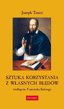 Sztuka korzystania z własnych błędów według św.Franciszka Salezego (książka) - Joseph Tissot, duchowość, Wydawnictwo Księży Marianów, 2004 r., oprawa twarda - 40734 9788375024562
