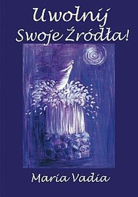 Uwolnij swoje źródła (książka) - Maria Vadia, duchowość, RHEMA JACEK SAJ, 2013 r., oprawa Miękka - 36530 9788392556930