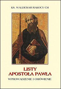 Listy Apostoła Pawła. Wprowadzenie i omówienie (książka) - ks. Waldemar Rakocy CM, Biblia, Wydawnictwo Instytut Teologiczny Księży Misjonarzy, 2008 r., oprawa miękka - 25522 9788372167293