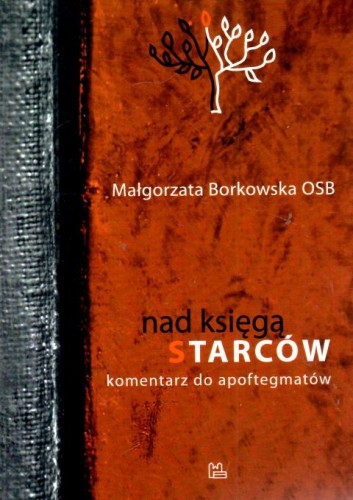 Nad księgą starców Komentarz do apoftegmatów (książka) - Małgorzata Borkowska, komentarze do czytań, Wydawnictwo OO. Benedyktynów TYNIEC, 2022 r., oprawa miękka - 64326 9788382052183