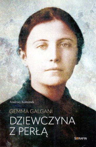 Gemma Galgani. Dziewczyna z perłą (książka) - Andrzej Kominek, biografie, SERAFIN, 2025 r., oprawa miękka - 68284 9788366779938