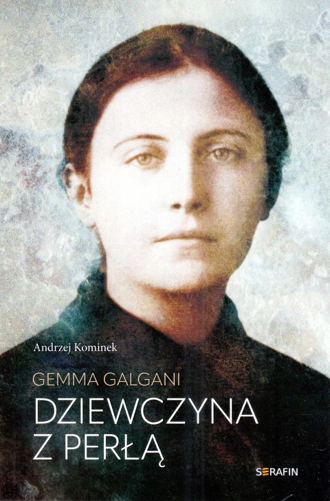 Gemma Galgani. Dziewczyna z perłą (książka) - Andrzej Kominek, biografie, SERAFIN, 2025 r., oprawa miękka - 68284 9788366779938