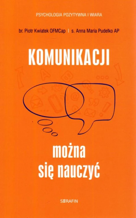 Komunikacji można się nauczyć (książka) - Piotr Kwiatek, Anna Maria Pudełko, psychologia, SERAFIN, 2023 r., oprawa miękka ze skrzydełkami - 64689 9788366779600