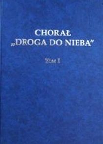 Chorał "Droga do nieba" - tom I (książka) - -, śpiewniki, Wydawnictwo św. Krzyża - Opole, 2008 r., oprawa twarda - 31012 9788373421523