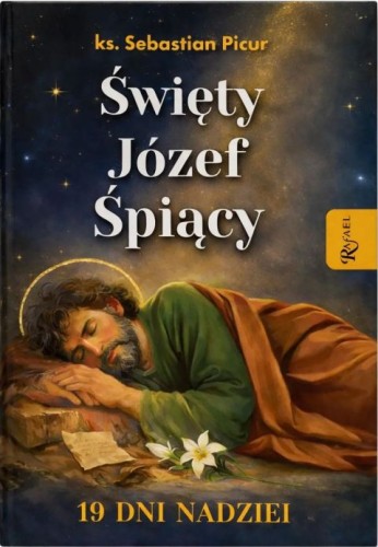 Święty Józef Śpiący. 19 dni nadziei (książka) - Sebastian Picur, św.Józef, Dom Wydawniczy Rafael, 2026 r., oprawa twarda - 68449 9788368475807