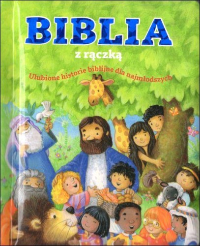 Biblia z rączką. Ulubione historie biblijne dla najmłodszych (książka) - Michael Berghof, Biblie dla dzieci, Wydawnictwo Drukarnia Diecezjalna - Sandomierz, 2022 r., oprawa twarda - 63891 9788381014922