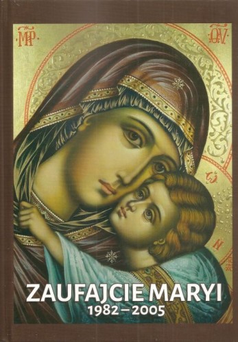 Zaufajcie Maryi 1982-2005 (książka) - Anna / Anna Dąmbska, maryjne, Wydawnictwo OO. Franciszkanów, 2016 r., oprawa twarda - 37294 9788377661154