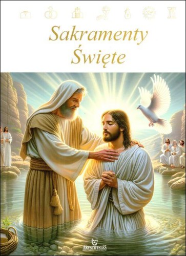 Sakramenty Święte (książka) - praca zbiorowa, albumy, ARYSTOTELES, 2025 r., oprawa twarda - 66791 9788380386839