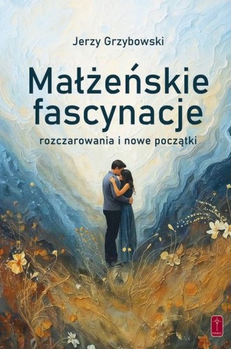 Małżeńskie fascynacje (książka) - Jerzy Grzybowski, małżeństwo, Wydawnictwo Misjonarzy Krwi Chrystusa POMOC, 2025 r., oprawa miękka - 69123 9788372561435