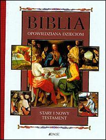 Biblia Opowiedziana dzieciom.. Stary i Nowy Testament (książka) - Joanna Pisiewicz  (red.) , Biblie dla dzieci; I Komunia św., Wydawnictwo Jedność, 2009 r., oprawa twarda - 26584 9788376603209