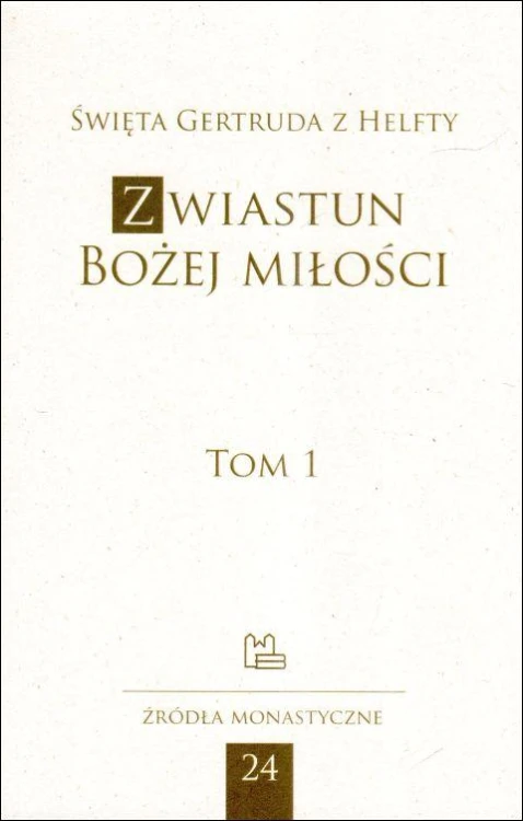 Zwiastun Bożej Miłości tom 1 Żródła monastyczne (książka) - św.  Gertruda z Helfty, naukowe, Wydawnictwo OO. Benedyktynów TYNIEC, 2024 r., oprawa miękka - 08777 9788373542785