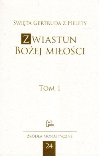 Zwiastun Bożej Miłości tom 1 Żródła monastyczne (książka) - św.  Gertruda z Helfty, naukowe, Wydawnictwo OO. Benedyktynów TYNIEC, 2024 r., oprawa miękka - 08777 9788373542785
