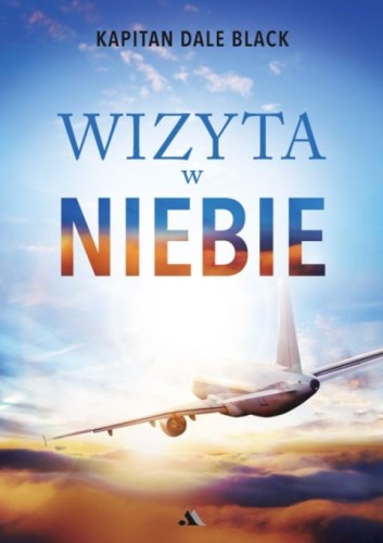 Wizyta w niebie (książka) - Dale Kapitan Black, życie po życiu, Wydawnictwo AA - Kraków, 2026 r., oprawa miękka - 69145 9788383402376