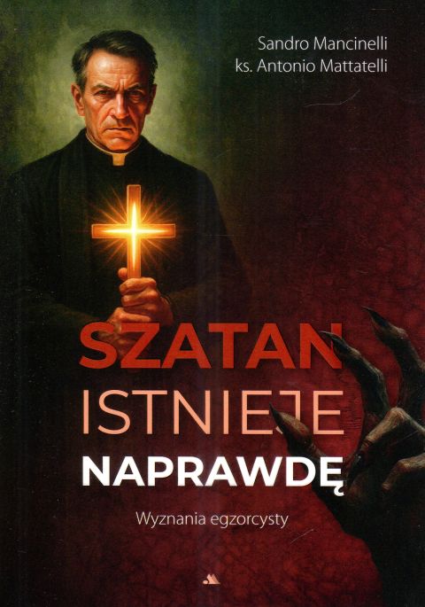 Szatan istnieje naprawdę. Wyznania egzorcysty (książka) - Antonio Mattatelli, sekty egzorcyzmy, Wydawnictwo AA - Kraków, 2025 r., oprawa miękka - 68497 9788383400983