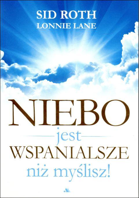 Niebo jest wspanialsze niż myślisz (książka) - Sid Roth, Lonnie Lane, życie po życiu, Wydawnictwo AA - Kraków, 2024 r., oprawa miękka - 67700 9788383400952