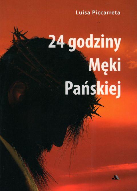 24 godziny Męki Pańskiej (książka) - Luisa Piccareta, Wielkanoc Wielki Post, Wydawnictwo AA - Kraków, 2020 r., oprawa miękka - 62950 9788378648789