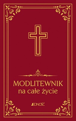 Modlitewnik na całe życie (duży druk) (książka) - Hubert Wołącewicz, modlitewniki, Wydawnictwo Jedność, 2023 r., oprawa twarda - 65448 9788381449069