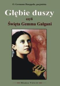 Głębie duszy czyli święta Gemma Galgani (książka) - O. Germano Ruoppolo, biografie, Wydawnictwo Arka - Wrocław, 2022 r., oprawa miękka - 30800 9788396206435