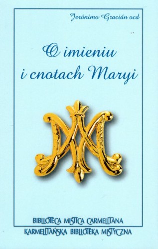 O imieniu i cnotach Maryi (książka) - Jeronimo Gracian, maryjne, Wydawnictwo Flos Carmeli, 2019 r., oprawa miękka - 62688 9788366504059