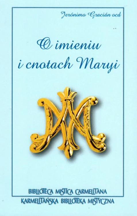 O imieniu i cnotach Maryi (książka) - Jeronimo Gracian, maryjne, Wydawnictwo Flos Carmeli, 2019 r., oprawa miękka - 62688 9788366504059