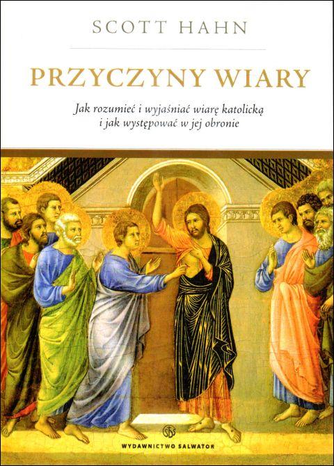 Przyczyny wiary. Jak rozumieć i wyjaśniać wiarę katolicką i jak... (książka) - Scott Hahn, naukowe, Wydawnictwo Salwator, 2009 r., oprawa miękka - 25880 9788375800449
