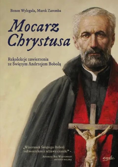 Mocharz Chrystusa. Rekolekcje zaierzenia ze św. Andrzejem Bobolą (książka) - Benon Wylegała, Marek Zaremba, bobola, ESPRIT, 2026 r., oprawa miękka - 69384 9788368536713
